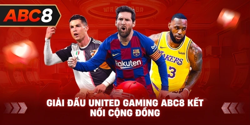 Giải Đấu United Gaming ABC8 kết nối cộng đồng
