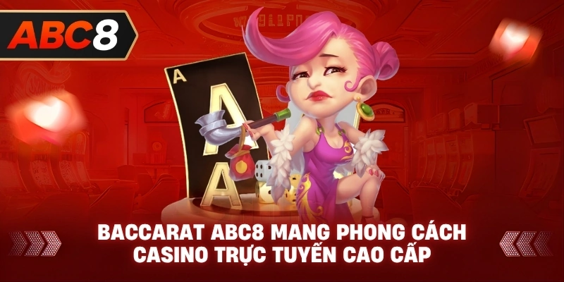 Baccarat ABC8 mang phong cách casino trực tuyến cao cấp