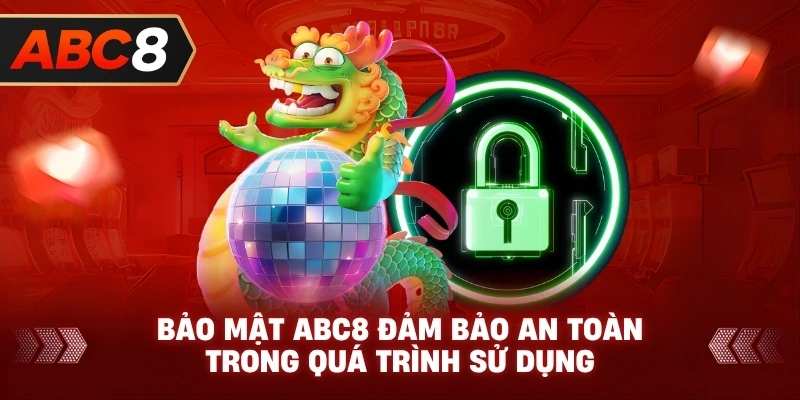 Bảo Mật ABC8 đảm bảo an toàn trong quá trình sử dụng