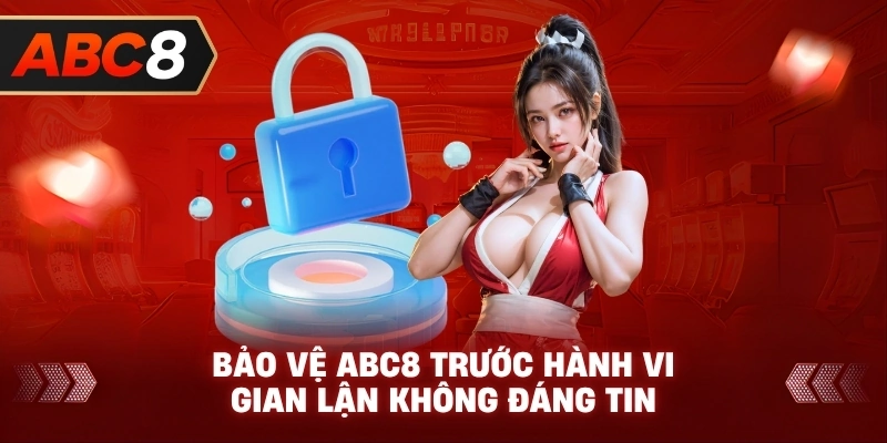 Bảo Vệ ABC8 trước hành vi gian lận không đáng tin