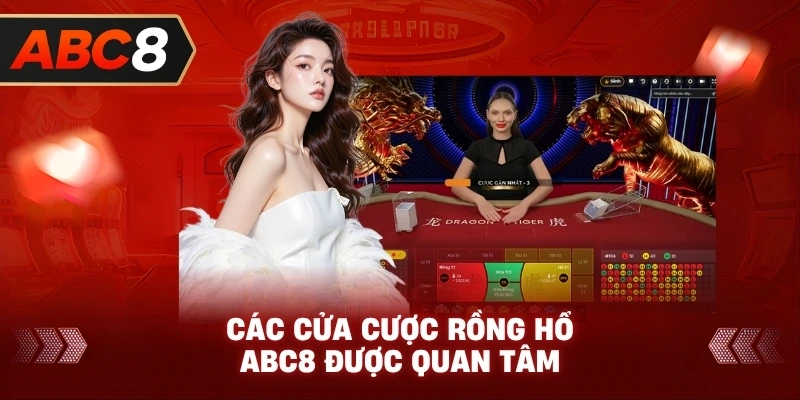Các Cửa Cược Rồng Hổ ABC8 được quan tâm