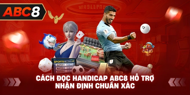 Cách Đọc Handicap ABC8 hỗ trợ nhận định chuẩn xác
