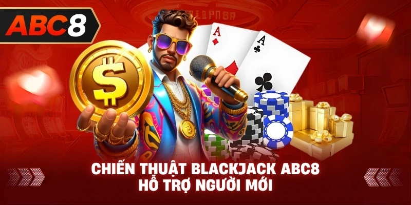 Chiến Thuật Blackjack ABC8 hỗ trợ người mới
