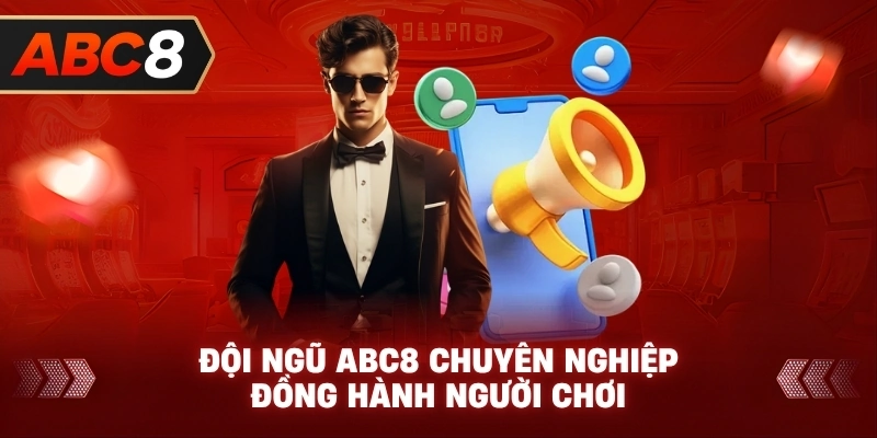 Đội ngũ ABC8 chuyên nghiệp đồng hành người chơi