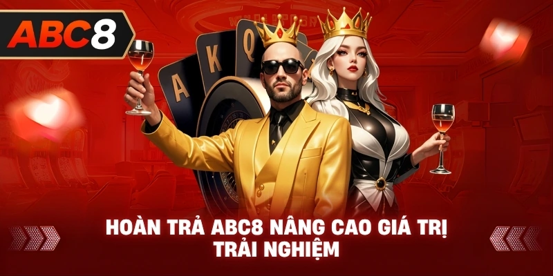 Hoàn Trả ABC8 nâng cao giá trị trải nghiệm