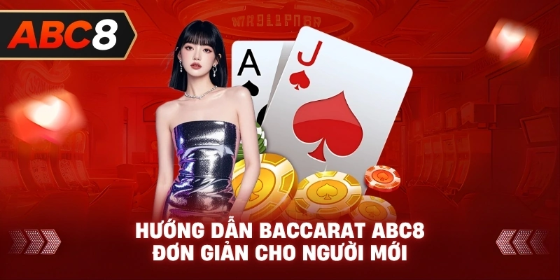 Hướng Dẫn Baccarat ABC8 đơn giản cho người mới