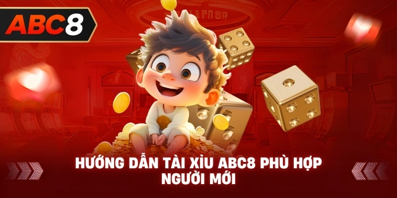 Hướng Dẫn Tài Xỉu ABC8 phù hợp người mới