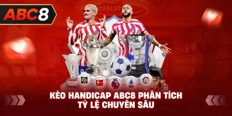 Kèo Handicap ABC8 phân tích tỷ lệ chuyên sâu