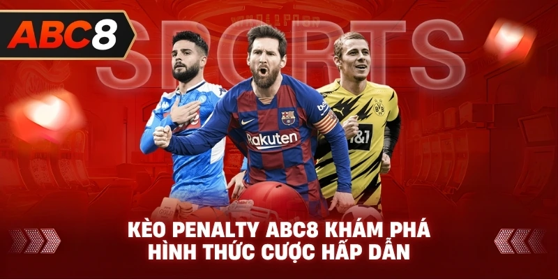 Kèo penalty là gì? ABC8 khám phá hình thức cược hấp dẫn