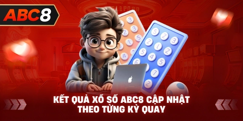Kết Quả Xổ Số ABC8 cập nhật theo từng kỳ quay