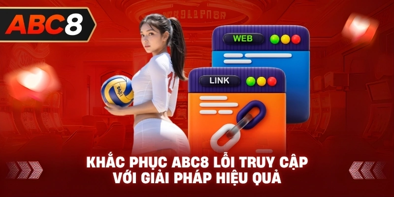 Khắc Phục ABC8 lỗi truy cập với giải pháp hiệu quả