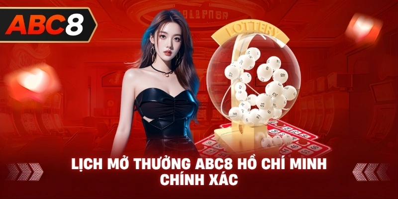 Lịch Mở Thưởng ABC8 Hồ Chí Minh chính xác
