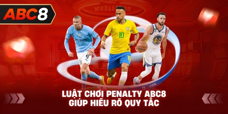 Luật Chơi Penalty ABC8 giúp hiểu rõ quy tắc