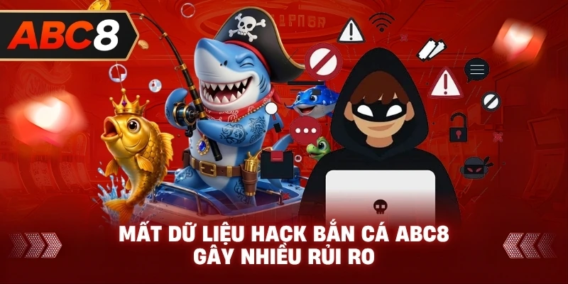 Mất Dữ Liệu Hack Bắn Cá ABC8 gây nhiều rủi ro