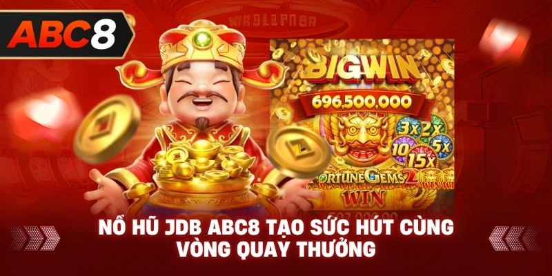 Nổ Hũ JDB ABC8 tạo sức hút cùng vòng quay thưởng