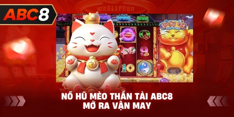 Nổ Hũ Mèo Thần Tài ABC8 mở ra vận may