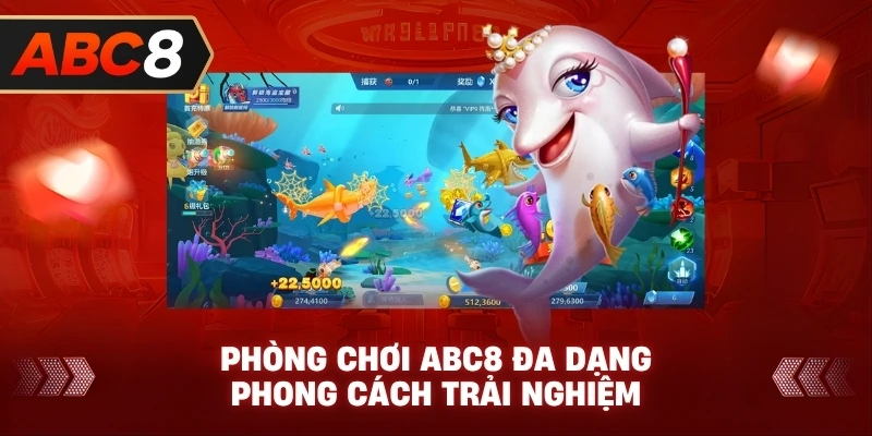 Phòng Chơi ABC8 đa dạng phong cách trải nghiệm