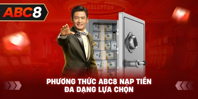 Phương Thức ABC8 nạp tiền đa dạng lựa chọn