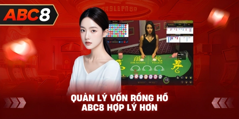 Quản Lý Vốn Rồng Hổ ABC8 hợp lý hơn