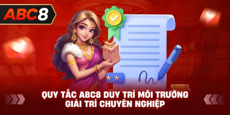 Quy Tắc ABC8 duy trì môi trường giải trí chuyên nghiệp