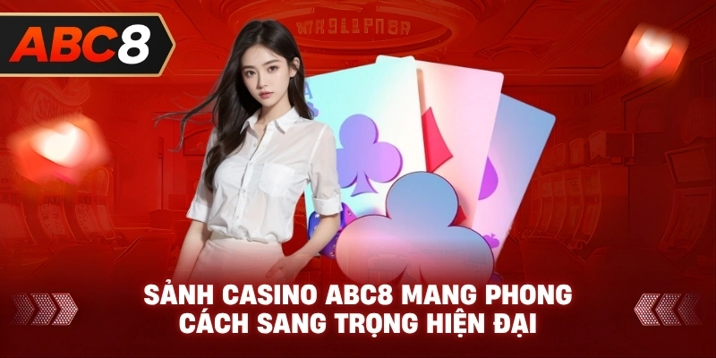 Sảnh Casino ABC8 mang phong cách sang trọng hiện đại