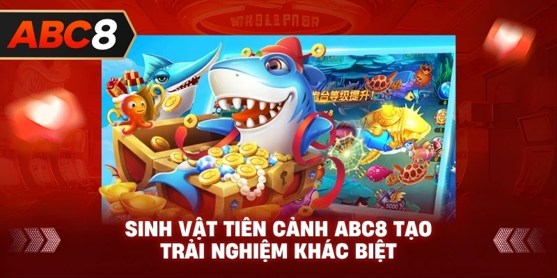 Sinh Vật Tiên Cảnh ABC8 tạo trải nghiệm khác biệt