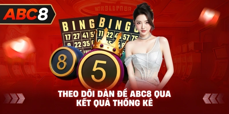 Theo Dõi Dàn Đề ABC8 qua kết quả thống kê