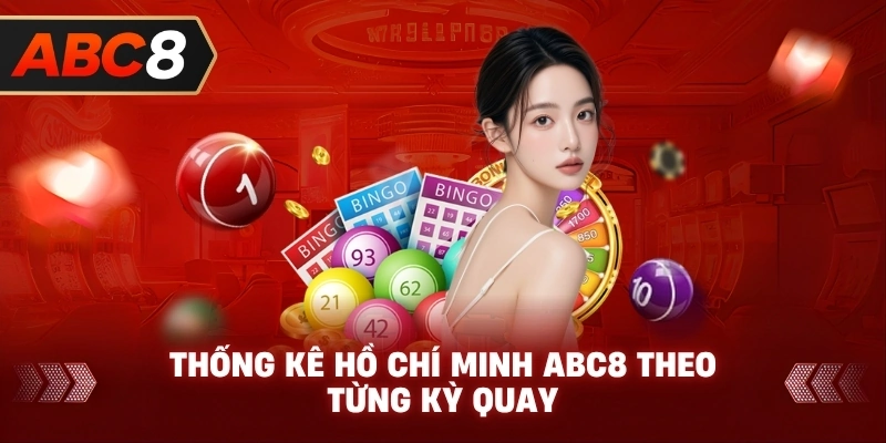 Thống Kê Hồ Chí Minh ABC8 theo từng kỳ quay