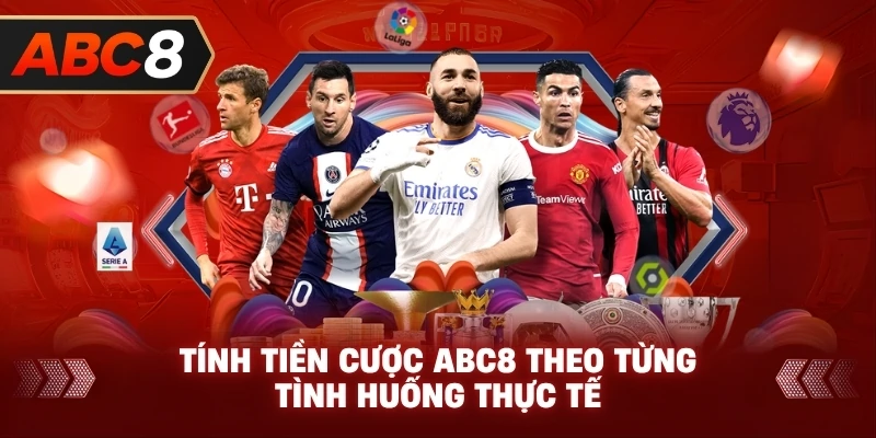 Tính Tiền Cược ABC8 theo từng tình huống thực tế