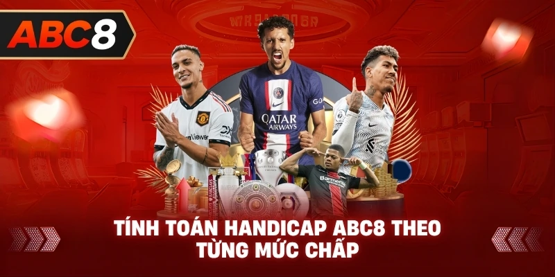 Tính Toán Handicap ABC8 theo từng mức chấp