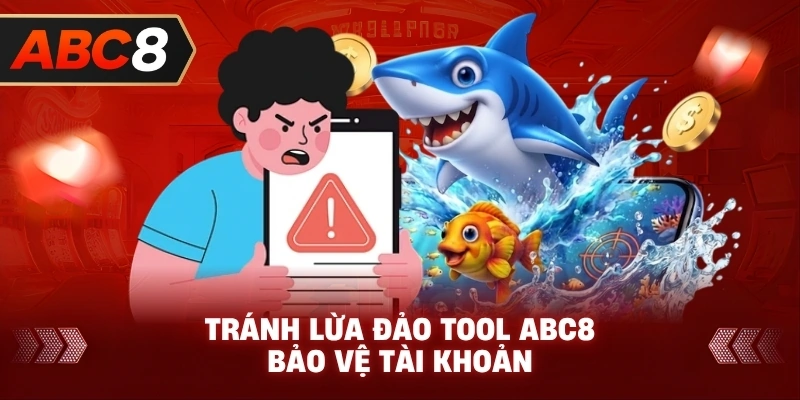 Tránh Lừa Đảo Tool ABC8 bảo vệ tài khoản