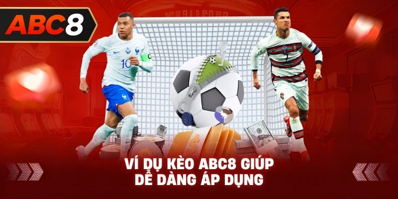 Ví Dụ Kèo ABC8 giúp dễ dàng áp dụng