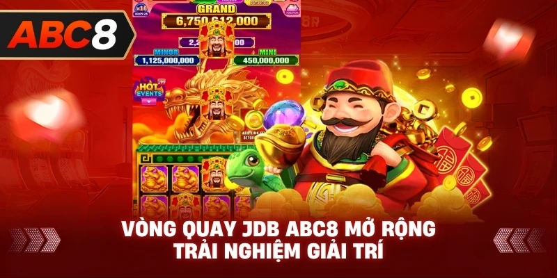 Vòng Quay JDB ABC8 mở rộng trải nghiệm giải trí