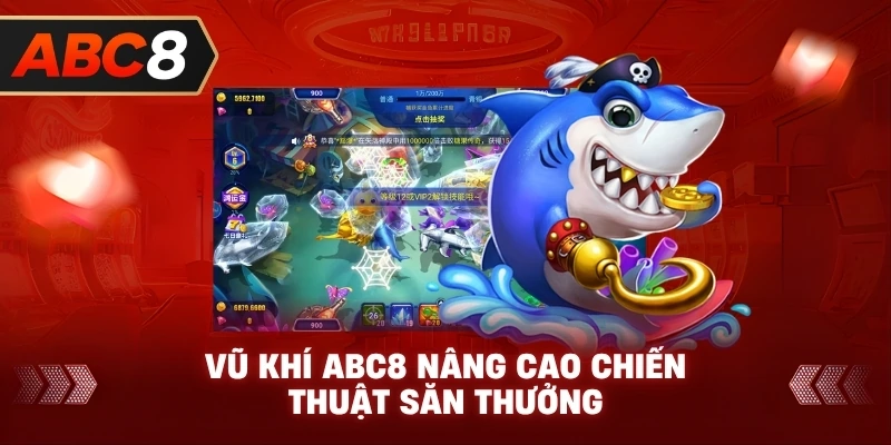 Vũ Khí ABC8 nâng cao chiến thuật săn thưởng