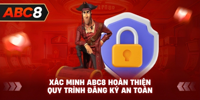 Xác Minh ABC8 hoàn thiện quy trình đăng ký an toàn