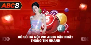 Xổ Số Hà Nội VIP ABC8 cập nhật thông tin nhanh