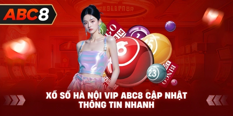 Xổ Số Hà Nội VIP ABC8 cập nhật thông tin nhanh